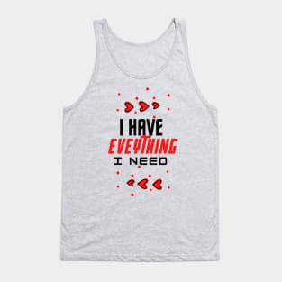 i have everything i need Tank Top